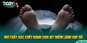 Mơ thấy xác chết là điềm lành hay dữ